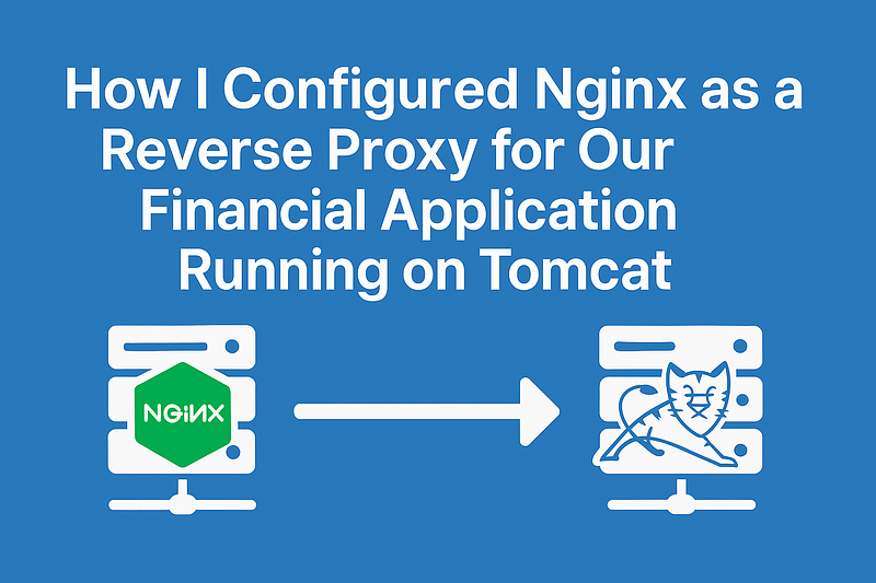 How I Configured Nginx as a Reverse Proxy for Our Financial Application Running on Tomcat